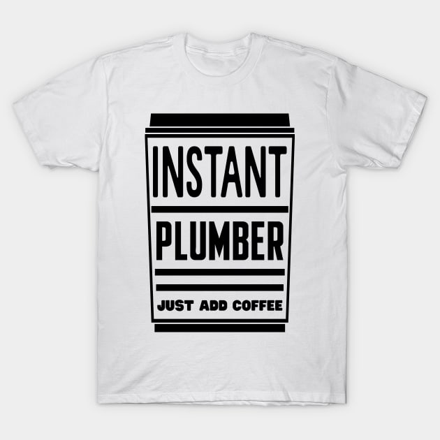 Instant plumber, just add coffee T-Shirt by colorsplash